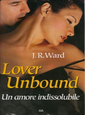 [Black Dagger Brotherhood 05] • Lover Unbound. Un Amore Indissolubile